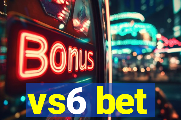 vs6 bet